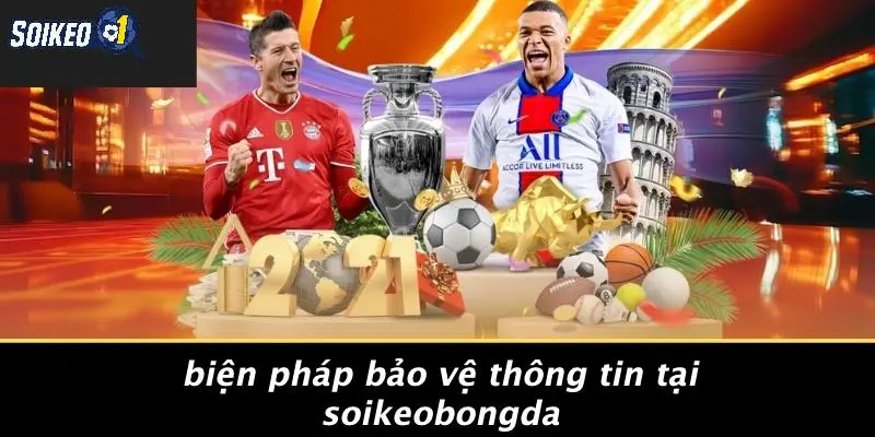 Biện Pháp Bảo Vệ Thông Tin Tại SOI KÈO