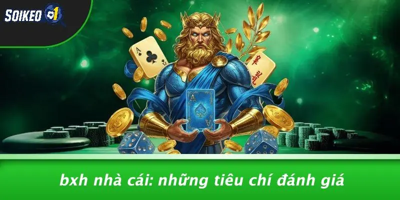 BXH Nhà Cái: Những Tiêu Chí Đánh Giá