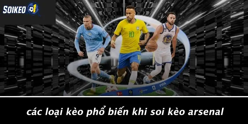 Các Loại Kèo Phổ Biến Khi Soi Kèo Arsenal
