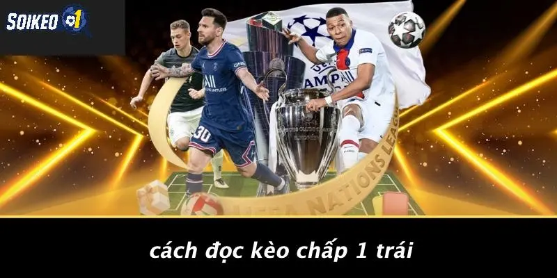 Cách Đọc Kèo Chấp 1 Trái