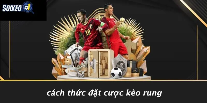 Cách Thức Đặt Cược Kèo Rung