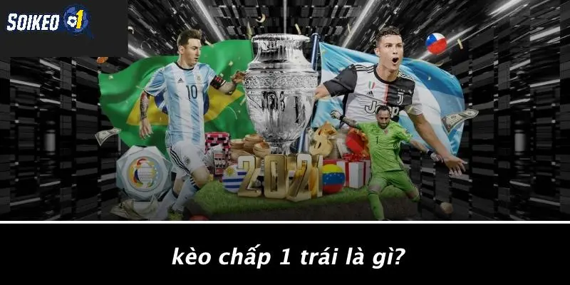 Kèo Chấp 1 Trái Là Gì?