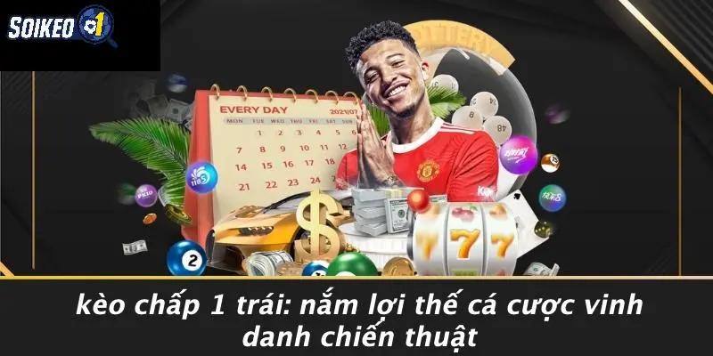 Kèo chấp 1 trái