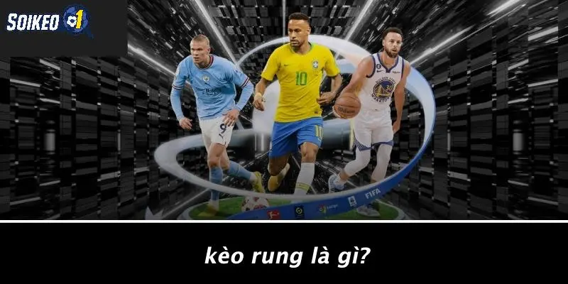 Kèo Rung Là Gì?