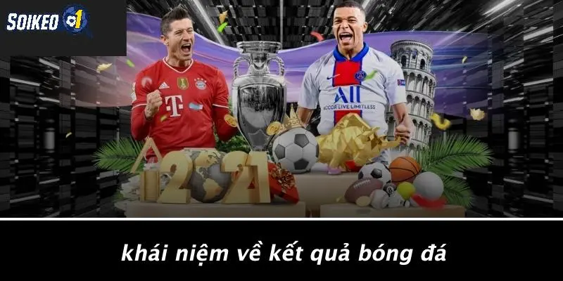 Khái Niệm Về Kết Quả Bóng Đá