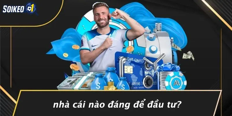 Nhà Cái Nào Đáng Để Đầu Tư?