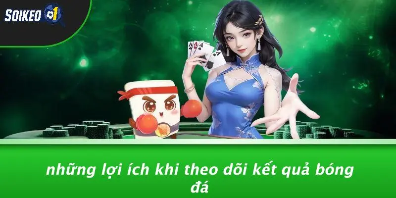 Những Lợi Ích Khi Theo Dõi Kết Quả Bóng Đá