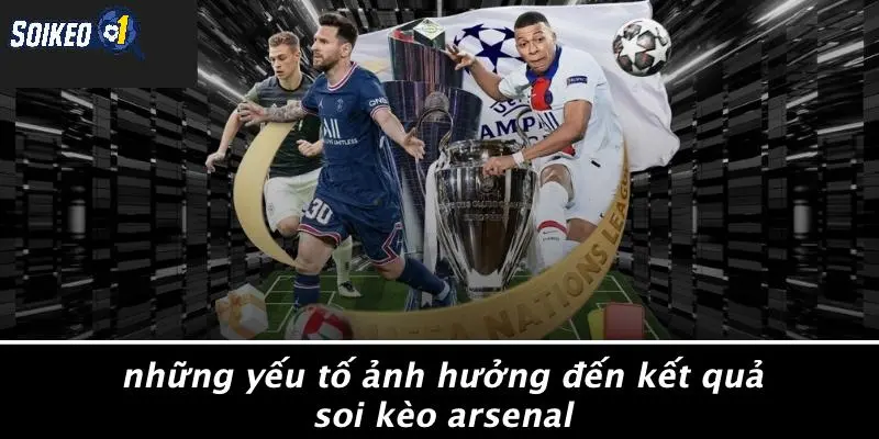 Những Yếu Tố Ảnh Hưởng Đến Kết Quả Soi Kèo Arsenal