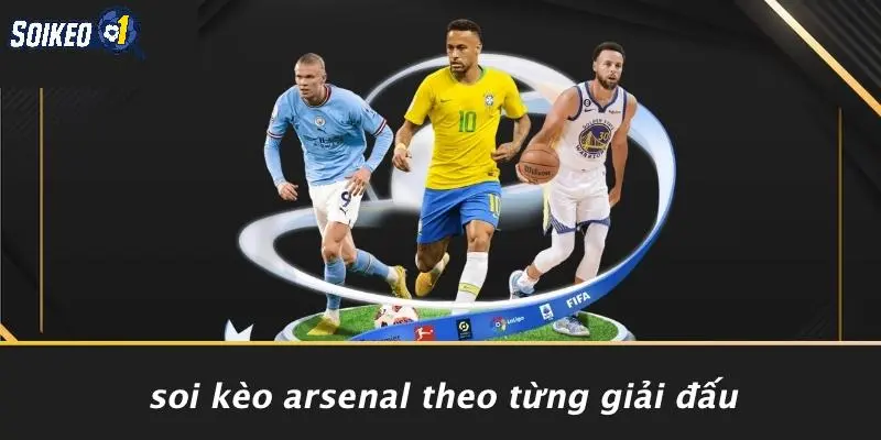 Soi Kèo Arsenal Theo Từng Giải Đấu