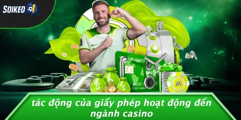 Tác Động Của Giấy Phép Hoạt Động Đến Ngành Casino