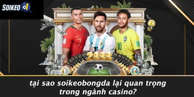 Tại Sao SOI KÈO Lại Quan Trọng Trong Ngành Casino?