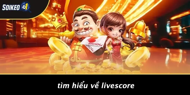 Tìm Hiểu Về Livescore