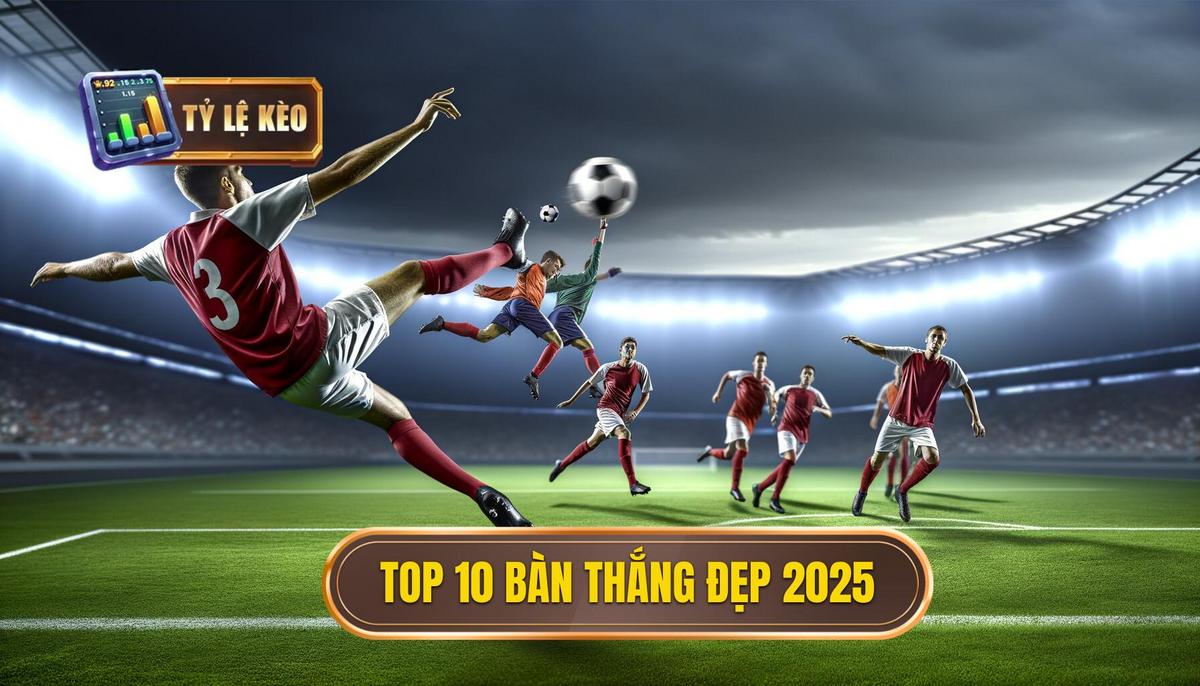 Top 10 bàn thắng đẹp nhất 2025 – Danh sách chính thức