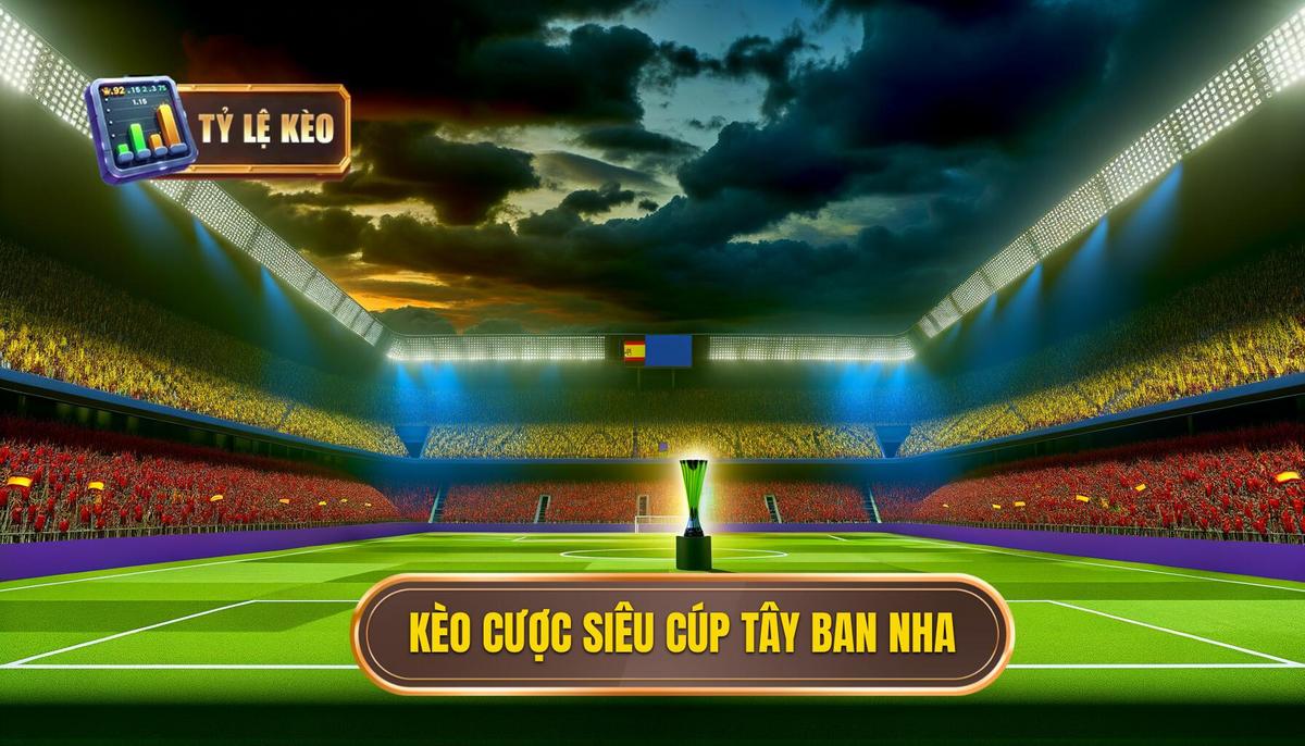 Kèo cược siêu cúp Tây Ban Nha