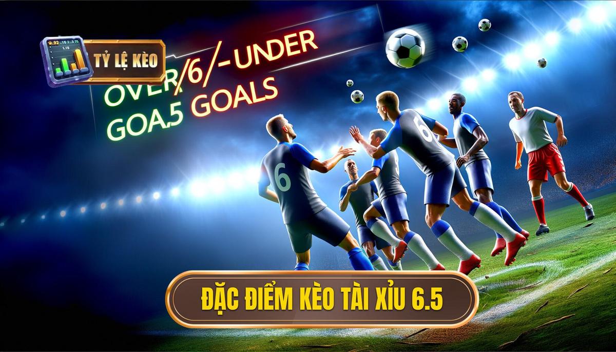 Đặc điểm của kèo tài xỉu 6.5
