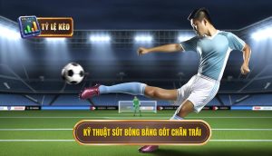 Kỹ thuật sút bóng bằng gót chân trái