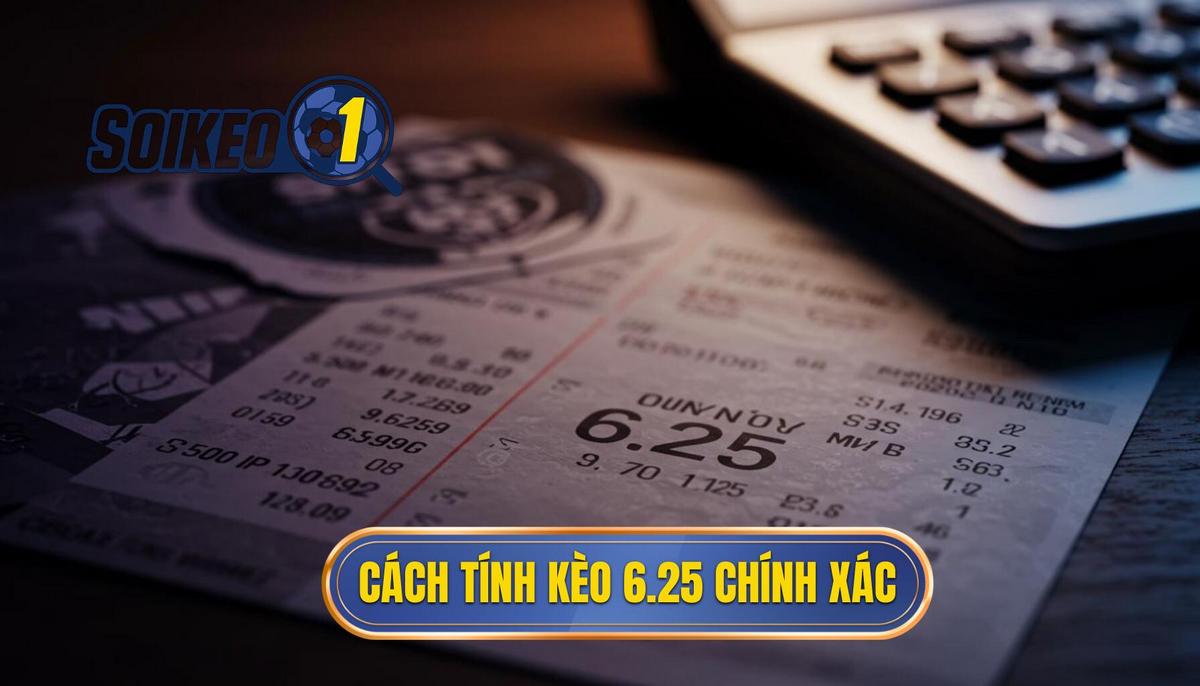 2. Cách Đọc Và Tính Toán Kết Quả Của Kèo 6.25