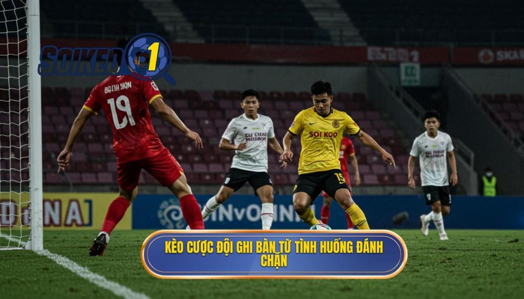 Kèo cược đội ghi bàn từ tình huống đánh chặn