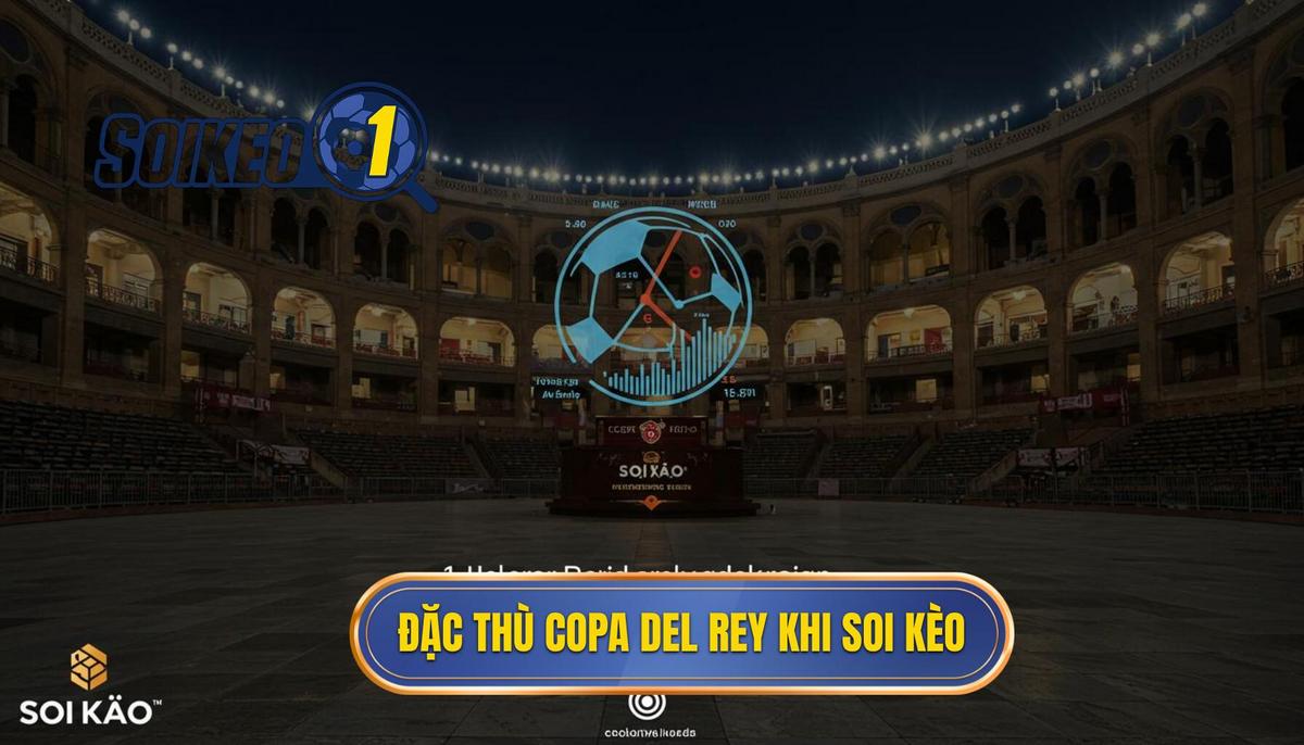 Phân tích Đặc Thù Của Copa del Rey Khi Soi Kèo