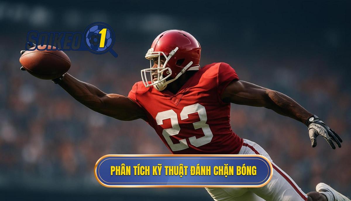 Phân Tích Chuyên Sâu Về Kỹ Thuật Đánh Chặn Bóng