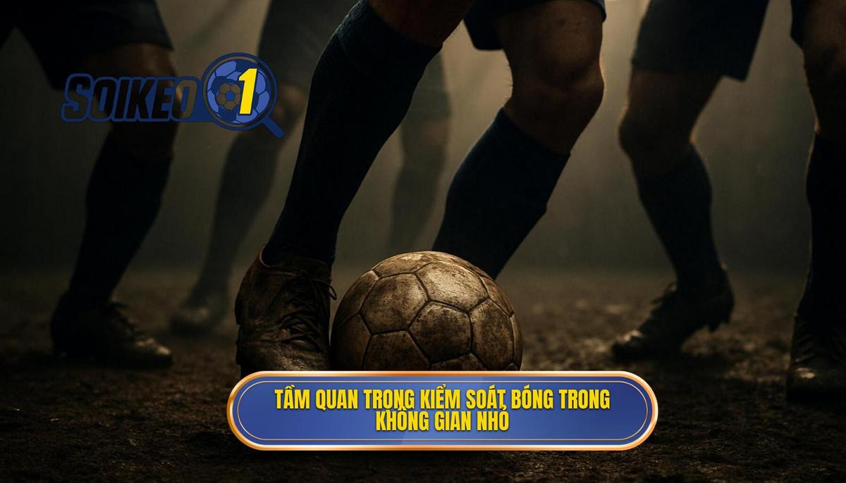 Tầm quan trọng chiến thuật của việc kiểm soát bóng trong khu vực chật hẹp