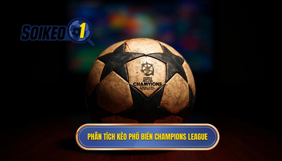 Phân tích các loại kèo phổ biến khi soi kèo champions league