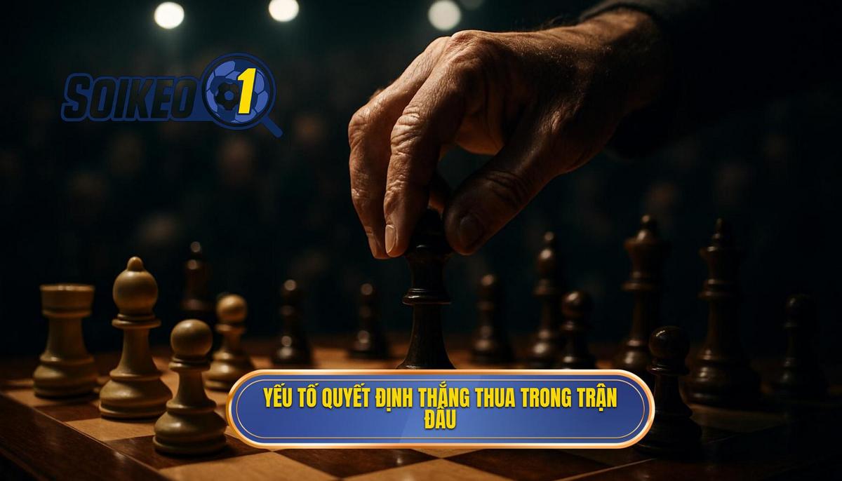 Phân tích các yếu tố then chốt quyết định thắng thua