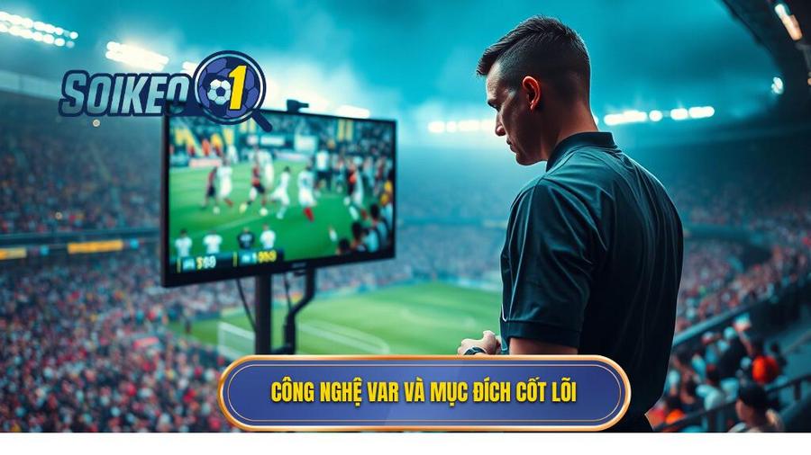 1. Công nghệ VAR và mục đích cốt lõi