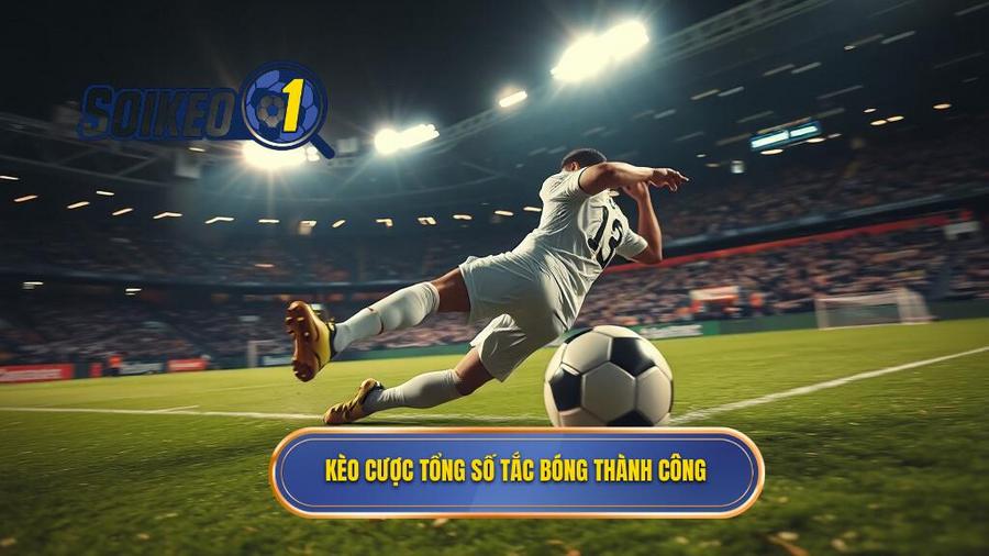 Kèo cược tổng số lần tắc bóng thành công là gì?