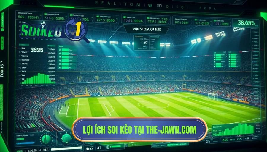Lợi ích vượt trội khi soi kèo trực tiếp tại the-jawn.com